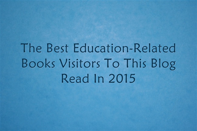 The Best Education-Related Books Visitors To This Blog Read In 2015