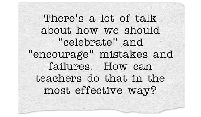 “Should we Celebrate ‘Mistakes’ With our Students?” | Larry Ferlazzo's ...