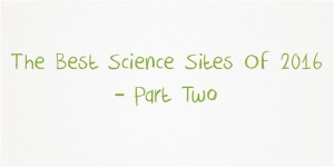 The Best Science Sites Of 2016 – Part Two | Larry Ferlazzo's Websites ...