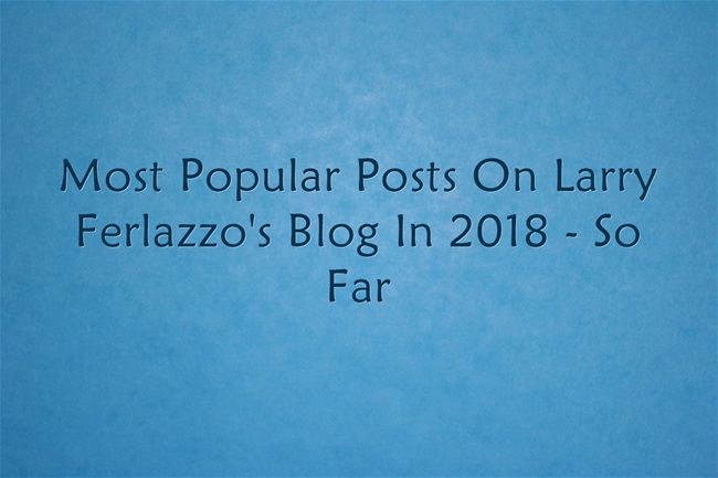 most-popular-posts-in-2018-so-far-larry-ferlazzo-s-websites-of-the