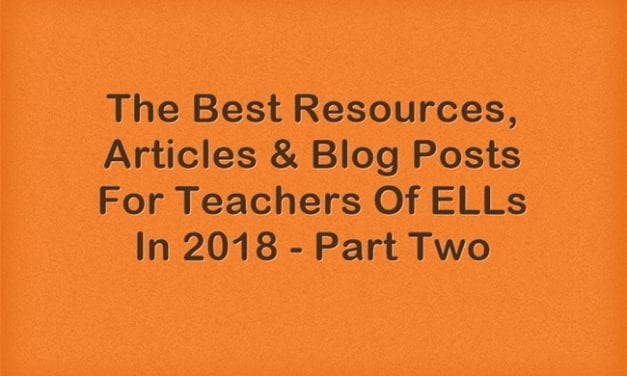The Best Resources, Articles & Blog Posts For Teachers Of ELLs In 2018 – Part Two