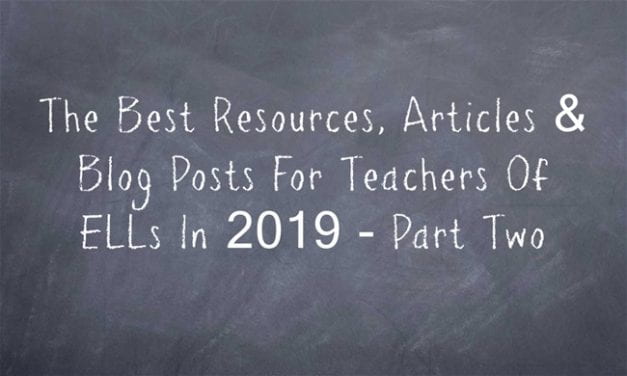 The Best Resources, Articles & Blog Posts For Teachers Of ELLs In 2019 – Part Two