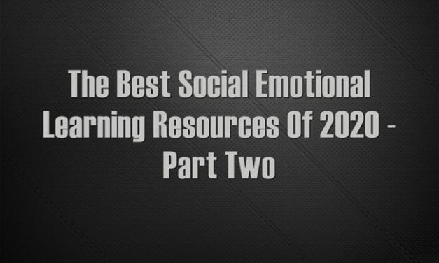 The Best Social Emotional Learning Resources Of 2020 – Part Two