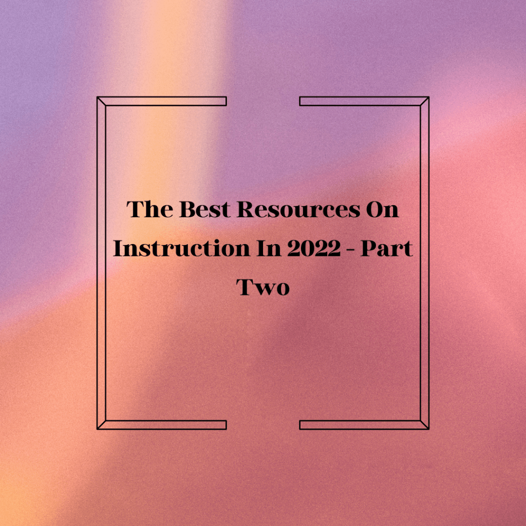 the-best-resources-on-instruction-in-2022-part-two-larry-ferlazzo-s