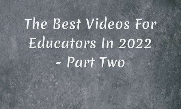 The Best Videos For Educators In 2022 – Part Two