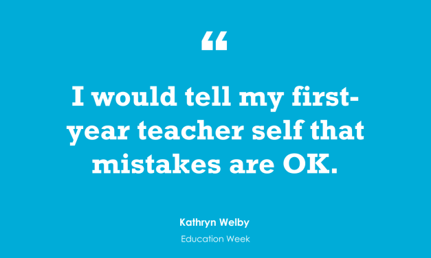 “Teachers: Give Yourself a Break. Don’t Expect Perfection, Especially in Your First Year”
