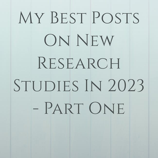 My Best Posts On New Research Studies In 2023 – Part One