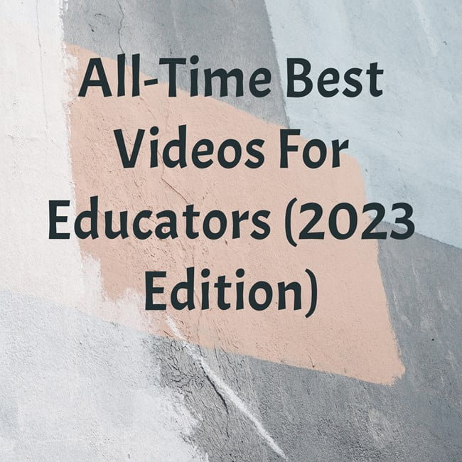 All-Time Best Videos For Educators (2023 Edition)