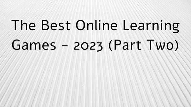 The Best Online Learning Games – 2023 (Part Two)