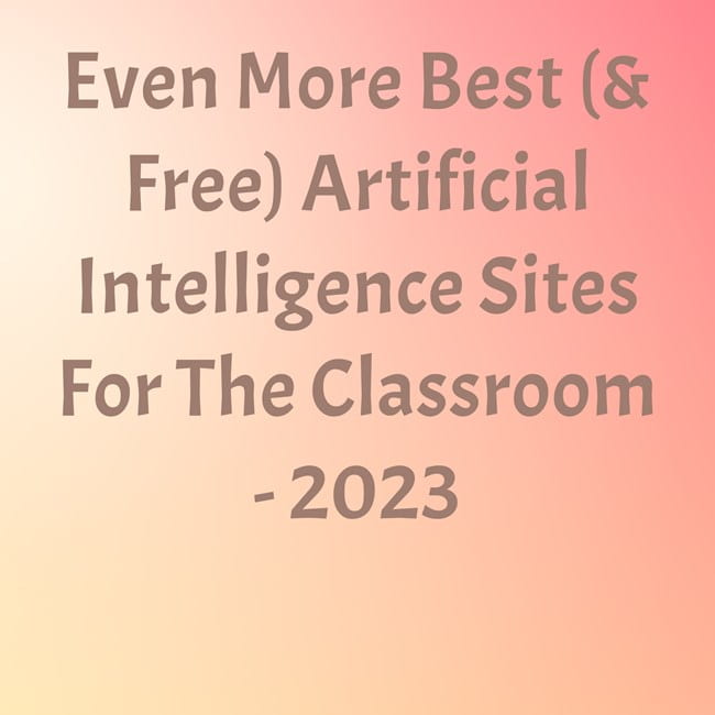 Even Extra Finest (& Free) Synthetic Intelligence Websites For The Classroom – 2023
