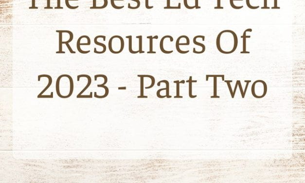 The Best Ed Tech Resources Of 2023 – Part Two