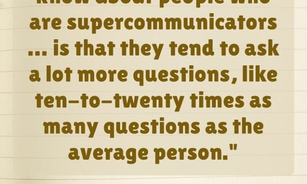 Quote of the Day: “Supercommunicators” Ask More Questions