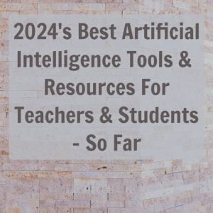 2024’s Best Artificial Intelligence Tools & Resources For Teachers