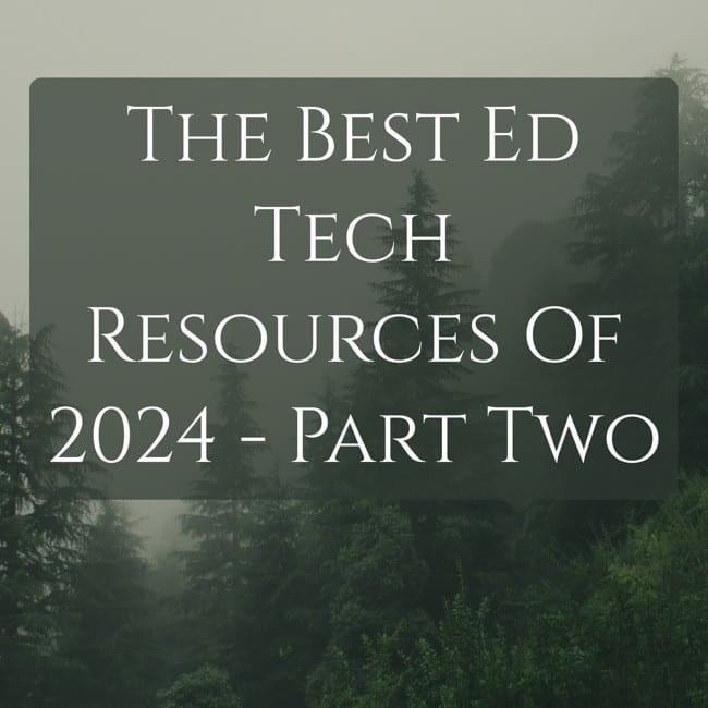 The Best Ed Tech Resources Of 2024 – Part Two